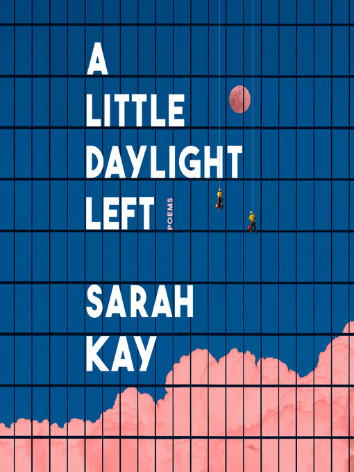 Title details for A Little Daylight Left by Sarah Kay - Available